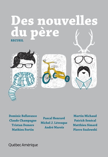 Des nouvelles du père - André Marois - Claude Champagne - Dominic Bellavance - Martin MICHAUD - Mathieu Fortin - Matthieu Simard - Michel J. Lévesque - Pascal Henrard - Patrick Senécal - Pierre Szalowski - Tristan Demers