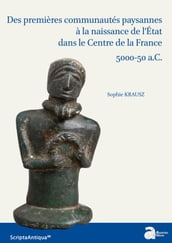 Des premières communautés paysannes à la naissance de l État dans le Centre de la France : 5000-50 a.C.
