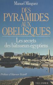 Des pyramides aux obélisques : les secrets des bâtisseurs égyptiens