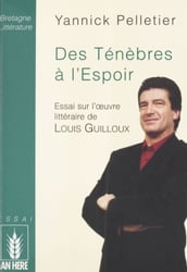 Des ténèbres à l espoir : essai sur l œuvre littéraire de Louis Guilloux