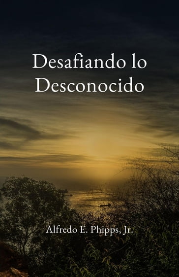 Desafiando lo Desconocido - Alfredo E Phipps