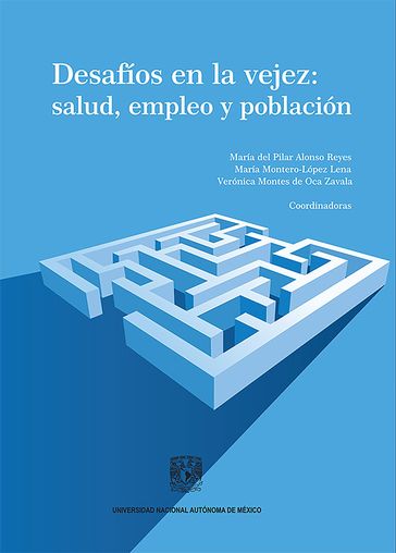 Desafíos en la vejez: salud, empleo y población - Ma. del Pilar Alonso Reyes - María Montero-López Lena - Verónica Montes de Oca Zavala