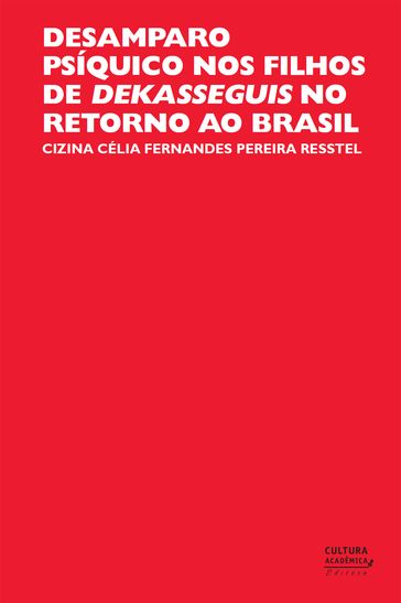 Desamparo psíquico nos filhos de dekasseguis no retorno ao Brasil - Cizina Célia Fernandes Pereira Resstel