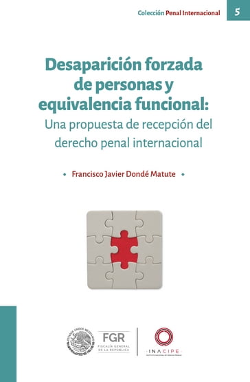 Desaparición forzada de personas y equivalencia funcional: Una propuesta de recepción del derecho penal internacional - Francisco Javier Dondé Matute