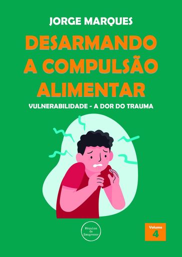 Desarmando a Compulsão Alimentar - Vulnerabilidade, a dor do trauma - Jorge Marques