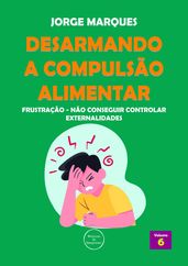 Desarmando a Compulsão Alimentar - Frustração, não conseguir controlar externalidades