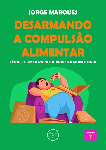 Desarmando a Compulsão Alimentar: Tédio, monotonia da fome - Jorge Marques