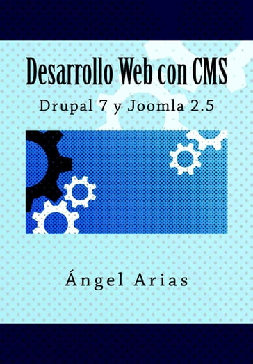 Desarrollo Web con CMS: Drupal 7 y Joomla 2.5 - Ángel Arias
