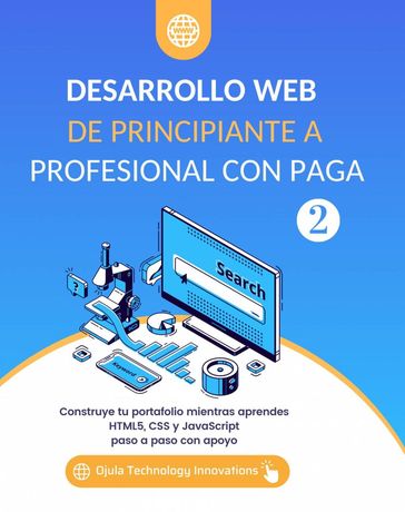 Desarrollo Web De Principiante a Profesional con Paga, Volumen 2 - Ojula Technology Innovations