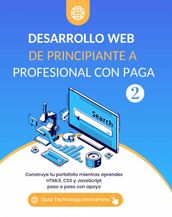 Desarrollo Web De Principiante a Profesional con Paga, Volumen 2