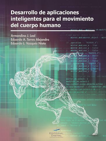 Desarrollo de aplicaciones inteligentes para el movimiento del cuerpo humano - Armandina J. Leal Flores - Eduardo A. Torres Alejandro - Eduardo L. Vázquez Nieto