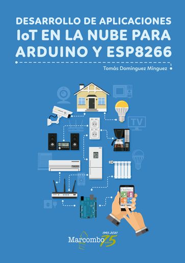 Desarrollo de aplicaciones IoT en la nube para Arduino y ESP8266 - Tomás Domínguez Mínguez