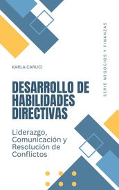 Desarrollo de habilidades directivas, liderazgo, comunicación y resolución de conflictos