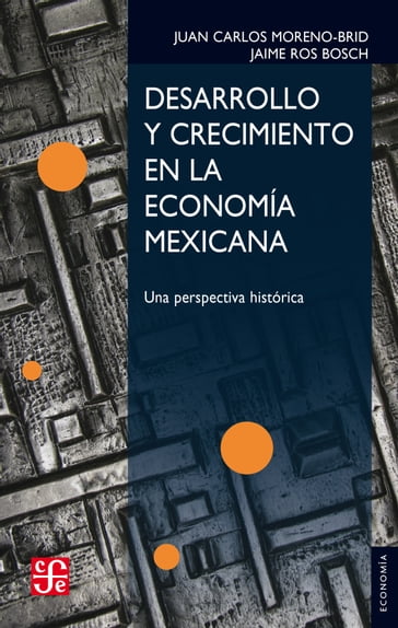 Desarrollo y crecimiento en la economía mexicana - Jaime Ros Bosch - Juan Carlos Moreno-Brid