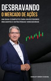 Desbravando o Mercado de Ações: Um Guia Completo para Investidores Iniciantes e Estratégias Vencedoras