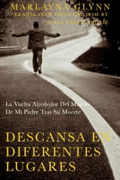 Descansa en diferentes lugares: La vuelta alrededor del mundo de mi padre tras su muerte.