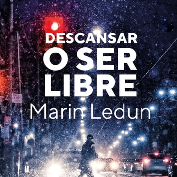 Descansar o ser libre - Marin Ledun