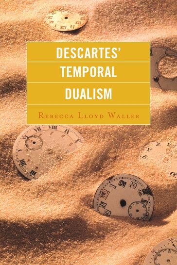 Descartes' Temporal Dualism - Rebecca Lloyd Waller