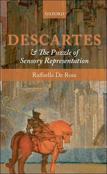 Descartes and the Puzzle of Sensory Representation - Raffaella De Rosa