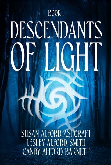Descendants of Light - Susan Alford Ashcraft - Candace Alford Barnett - Lesley Alford Smith