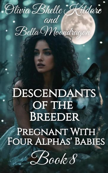 Descendants of the Breeder - Olivia Bhelle Kildare - Bella Moondragon