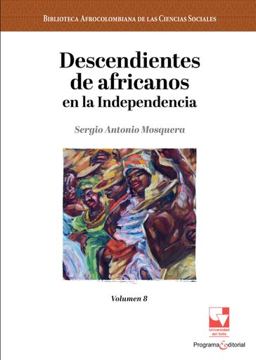 Descendientes de africanos en la Independencia - Sergio Antonio Mosquera Mosquera