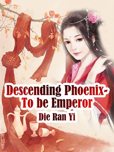 Descending Phoenix- To be Emperor - Die RanYi - Lemon Novel