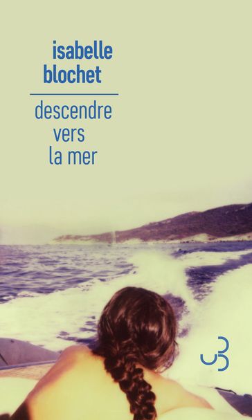 Descendre vers la mer - Isabelle Blochet