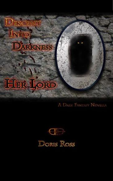 Descent Into Darkness: Her Lord - Doris Ross