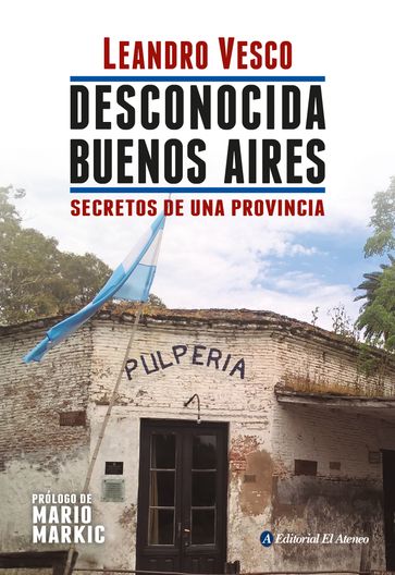 Desconocida Buenos Aires. Secretos de una provincia - Leandro Vesco