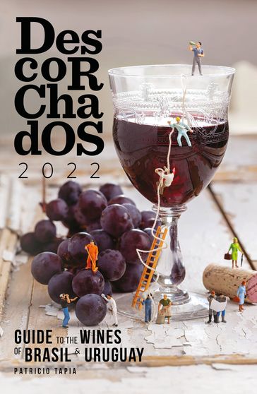 Descorchados 2022 Guide to the wines of Brasil & Uruguay - Patricio Tapia