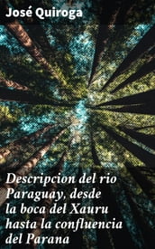 Descripcion del rio Paraguay, desde la boca del Xauru hasta la confluencia del Parana