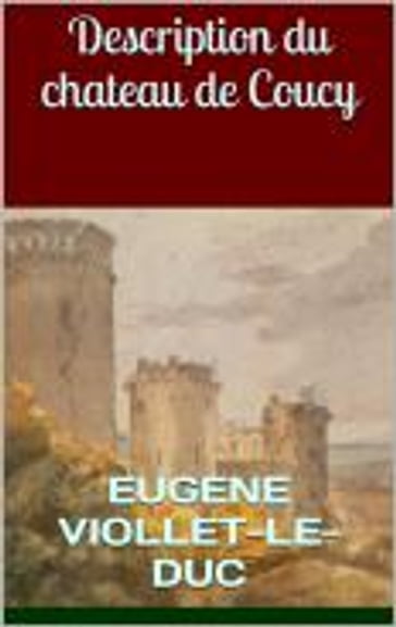 Description du château de Coucy - Eugene Viollet-le-Duc