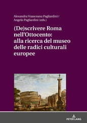 (De)scrivere Roma nell Ottocento: alla ricerca del museo delle radici culturali europee