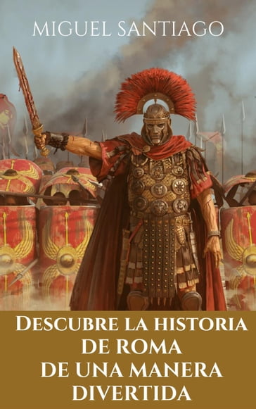 Descubre la Historia de Roma de una manera divertida - Miguel Santiago