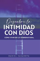 Descubre La Intimidad Con Dios