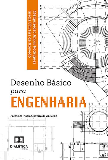 Desenho Básico para Engenharia - Melquizedec Arcos Rodrigues - Inácia Oliveira de Azevedo