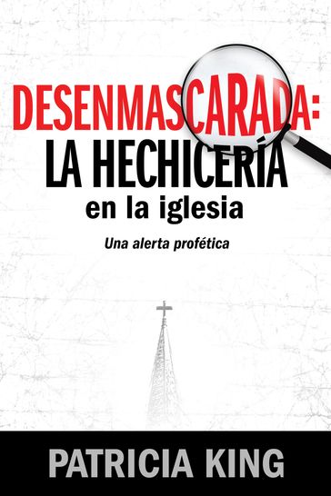 Desenmascarada: La Hechicería en la Iglesia - Patricia King