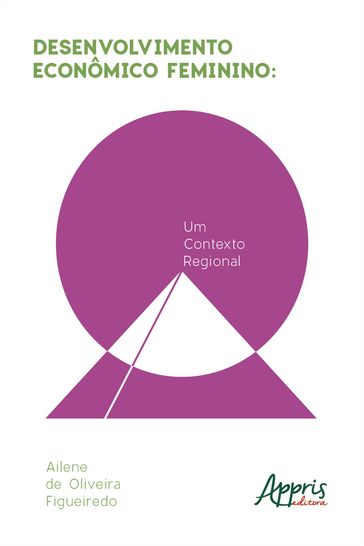 Desenvolvimento Econômico Feminino: Um Contexto Regional - Ailene de Oliveira Figueiredo