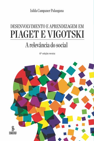 Desenvolvimento e aprendizagem em Piaget e Vigotski - Isilda Campaner Palangana
