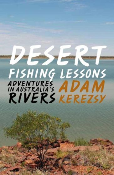 Desert Fishing Lessons - Adam Kerezsy