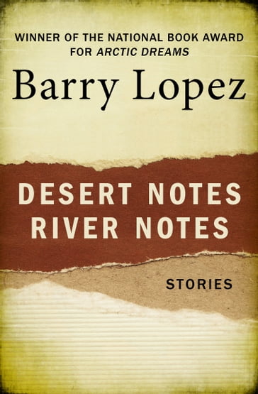 Desert Notes and River Notes - Barry Lopez