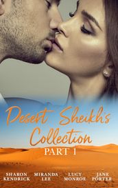 Desert Sheikhs Collection: Part 1: The Desert Prince s Mistress / Sold to the Sheikh / The Sheikh s Bartered Bride / The Sultan s Bought Bride