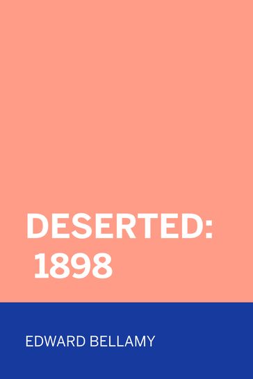 Deserted: 1898 - Edward Bellamy