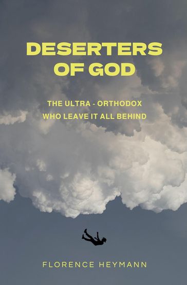 Deserters of God: The Ultra-Orthodox Who Leave It All Behind - Florence Heymann