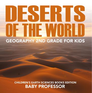 Deserts of The World: Geography 2nd Grade for Kids   Children's Earth Sciences Books Edition - Baby Professor