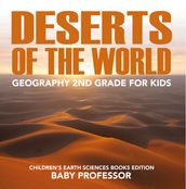 Deserts of The World: Geography 2nd Grade for Kids   Children