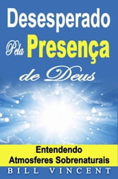 Desesperado Pela Presença de Deus  Entendendo Atmosferes Sobrenaturais