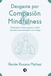 Desgaste por Compasión y Mindfulness, dedicado a todos quienes cuidan animales traumatizados o en riesgo