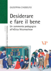 Desiderare e fare il bene. Un commento pedagogico all «etica nicomachea»